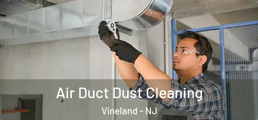  Air Duct Dust Cleaning Vineland - NJ