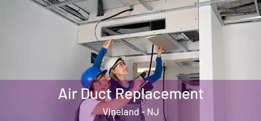  Air Duct Replacement Vineland - NJ