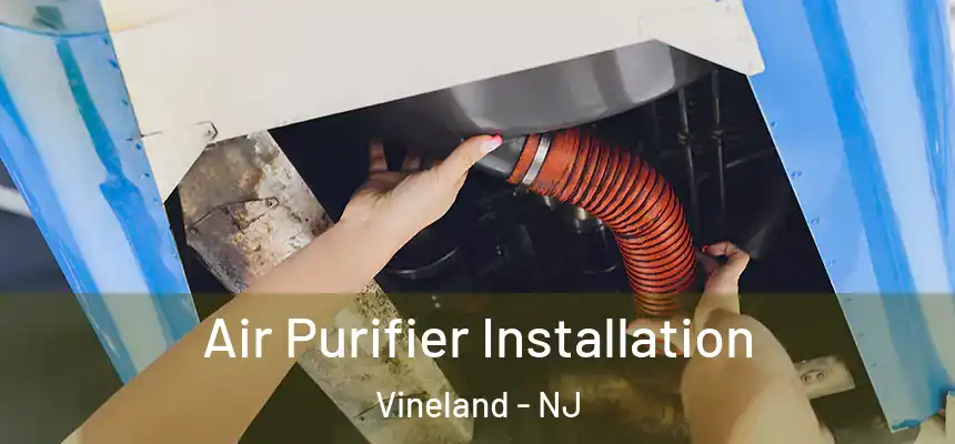 Air Purifier Installation Vineland - NJ