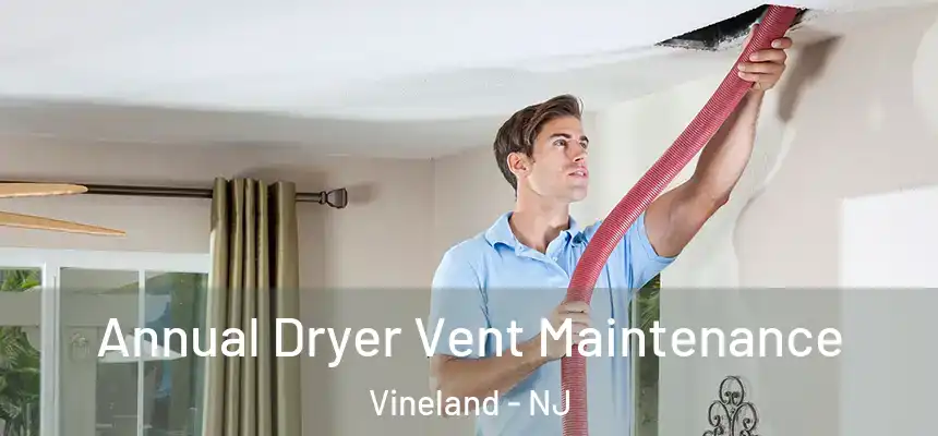  Annual Dryer Vent Maintenance Vineland - NJ