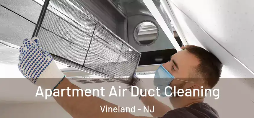 Apartment Air Duct Cleaning Vineland - NJ