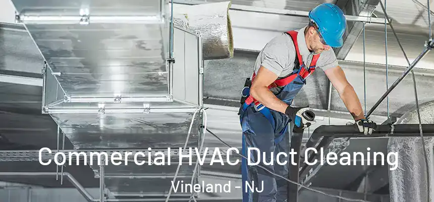  Commercial HVAC Duct Cleaning Vineland - NJ