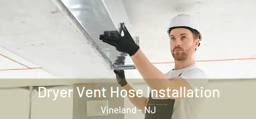 Dryer Vent Hose Installation Vineland - NJ