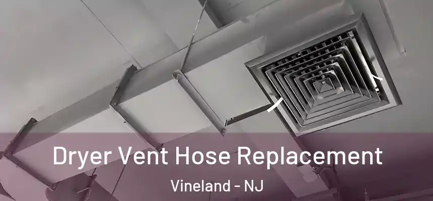 Dryer Vent Hose Replacement Vineland - NJ