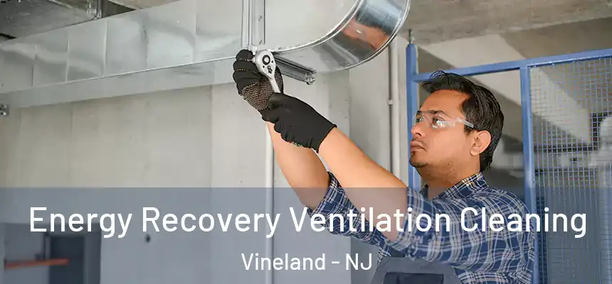 Energy Recovery Ventilation Cleaning Vineland - NJ