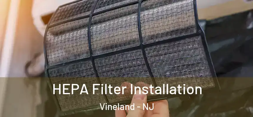  HEPA Filter Installation Vineland - NJ