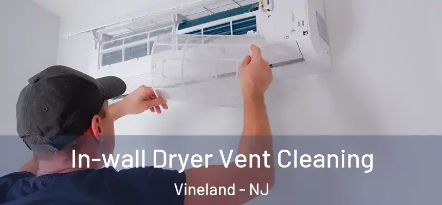 In-wall Dryer Vent Cleaning Vineland - NJ