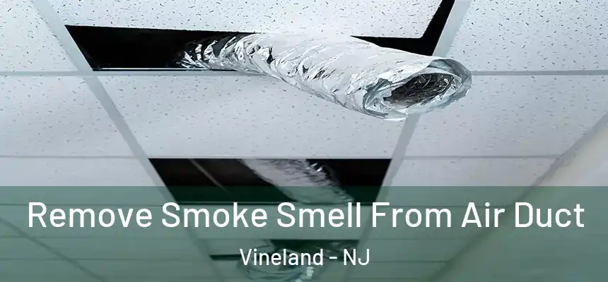 Remove Smoke Smell From Air Duct Vineland - NJ