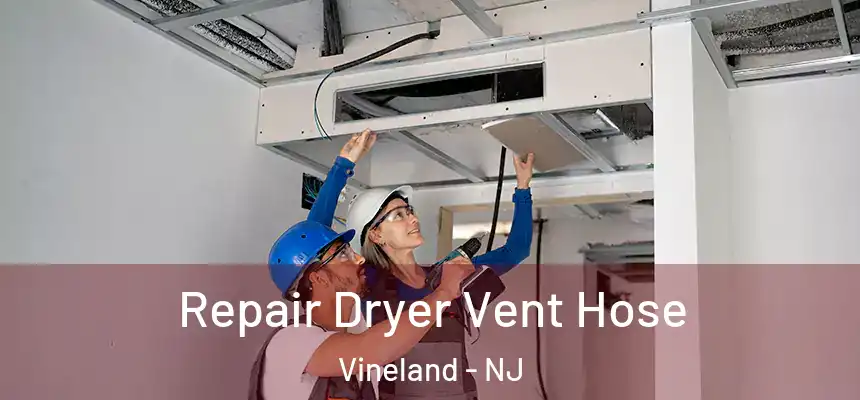 Repair Dryer Vent Hose Vineland - NJ