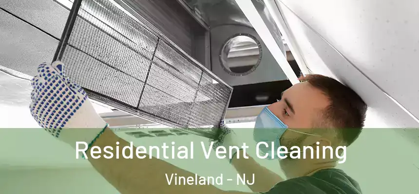 Residential Vent Cleaning Vineland - NJ