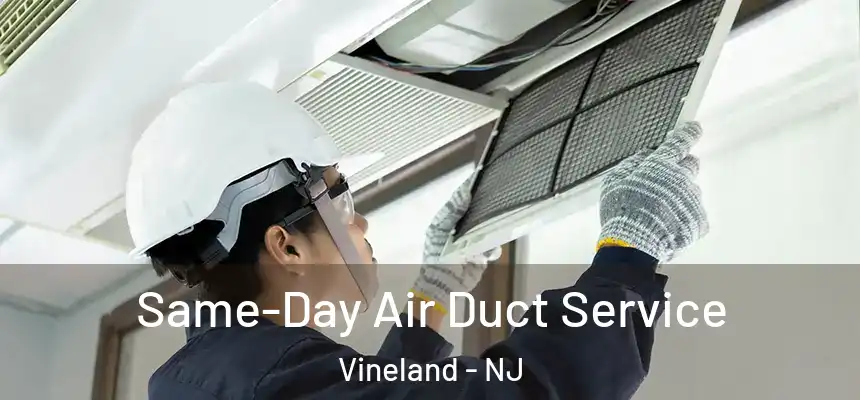 Same-Day Air Duct Service Vineland - NJ