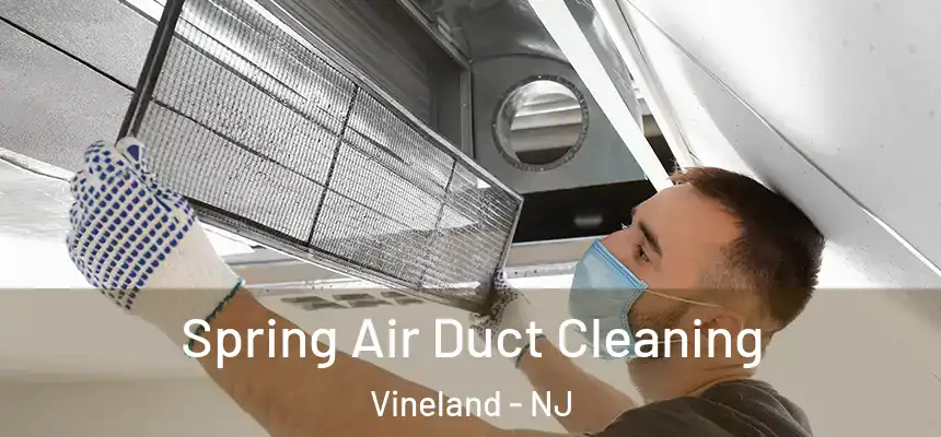 Spring Air Duct Cleaning Vineland - NJ
