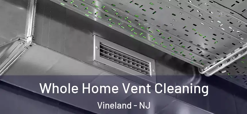  Whole Home Vent Cleaning Vineland - NJ